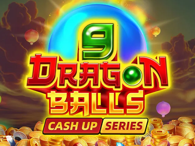 9 DRAGON BALLS CASH UP